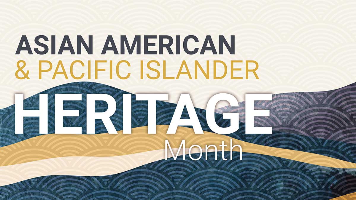 Celebrating Asian American & Pacific Islander Heritage Month www